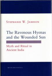 The Ravenous Hyenas and the Wounded Sun: Myth and Ritual in Ancient India