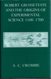 Robert Grosseteste and Origins of Experimental Science, 1100-1700 