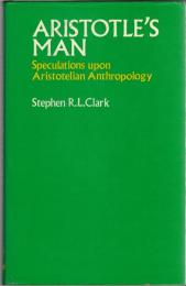 Aristotle's Man: Speculations upon Aristotelian Anthropology