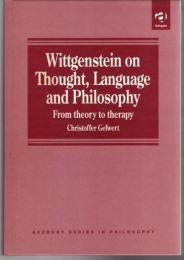 Wittgenstein on Thought, Language and Philosophy: From Theory to Therapy