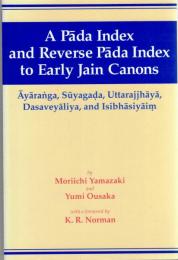 A Pâda index and reverse pâda index to early Jain canons : Âyâranga, Sûyagada, Uttarajjhâyâ, Dasaveyâliya, and Isibhâsiyâim