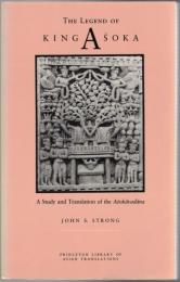 The Legend of King Aśoka : A Study and Translation of the Aśokāvadāna