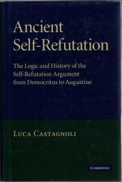 Ancient self-refutation : the logic and history of the self-refutation argument from Democritus to Augustine