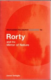Routledge Philosophy Guidebook to Rorty and the Mirror of Nature
