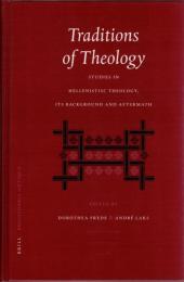 Traditions of Theology : Studies in Hellenistic Theology, its background and aftermath