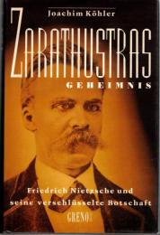 Zarathustras Geheimnis. Friedrich Nietzsche und seine verschlüsselte Botschaft