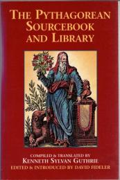 The Pythagorean Sourcebook and Library: An Anthology of Ancient Writings Which Relate to Pythagoras and Pythagorean Philosophy