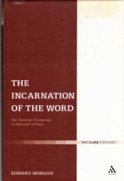 The Incarnation of the Word : The Theology of Language of Augustine of Hippo