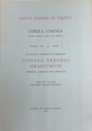 In opuscula introductio generalis. Contra errores graecorum. Appendic: Liber de Fide Trinitatis. De ratione fidei de forma absolutionis. De substantiis separatis super decretalem 〈Opera Omnia, Tomus 40, pars A, pars B-C, pars D-E〉