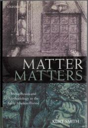 Matter Matters: Metaphysics and Methodology in the Early Modern Period