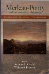Merleau-Ponty and Environmental Philosophy: Dwelling on the Landscapes of Thought t