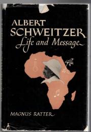 Albert Schweitzer, Life and Message