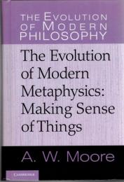 The Evolution of Modern Metaphysics: Making Sense of Things (The Evolution of Modern Philosophy)