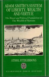 Adam Smith's System of Liberty, Wealth, and Virtue: The Moral and Political Foundations of the Wealth of Nations 