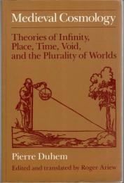 Medieval Cosmology: Theories of Infinity, Place, Time, Void, and the Plurality of Worlds