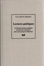 Lectures Poetiques: LA Representatin Poetique Du Discours Theorique Chez Jean-Jacques Rousseau 