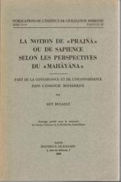 La Notion de prajña ou de sapience selon les perspectives du eMahayanae : Part de la connaissance et de l'inconnaissance dans l'anagogie bouddhique