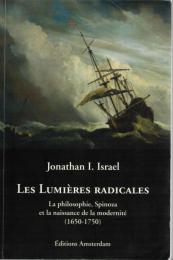 Les Lumières radicales : La philosophie, Spinoza et la naissance de la modernité (1650-1750) 