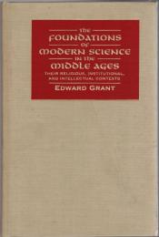 The Foundations of Modern Science in the Middle Ages: Their Religious, Institutional and Intellectual Contexts