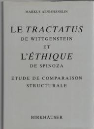 Le Tractatus de Wittgenstein et l'ethique de Spinoza Étude de comparaison structurale
