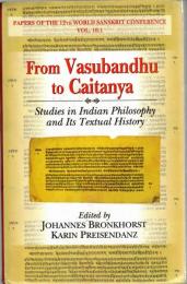 From Vasubandhu to Caitanya : Studies in Indian Philosophy and Its Textual History