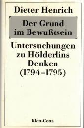 Der Grund im Bewusstsein: Untersuchungen zu Hoelderlins Denken (1794/95)