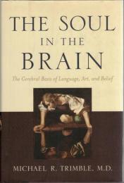 The Soul in the Brain: The Cerebral Basis of Language, Art, And Belief