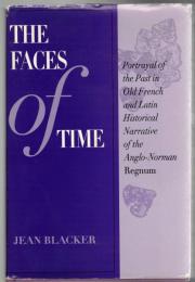 The Faces of Time: Portrayal of the Past in Old French and Latin Historical Narrative of the Anglo-Norman Regnum