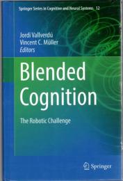 Blended Cognition: The Robotic Challenge (Springer Series in Cognitive and Neural Systems, 12)