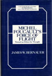 Michel Foucault's Force of Flight: Towards an Ethics for Thought (Contemporary Studies in Philosophy & the Human Sciences) 