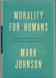 Morality for Humans: Ethical Understanding from the Perspective of Cognitive Science