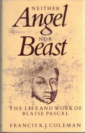Neither Angel Nor Beast: Life and Work of Blaise Pascal