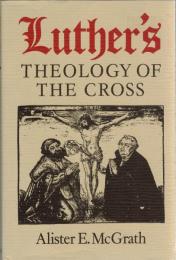 Luther's Theology of the Cross: Martin Luther's Theological Breakthrough