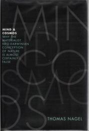 Mind and Cosmos: Why the Materialist Neo-Darwinian Conception of Nature Is Almost Certainly False