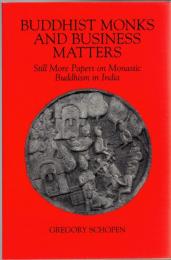Buddhist Monks and Business Matters: Still More Papers on Monastic Buddhism in India