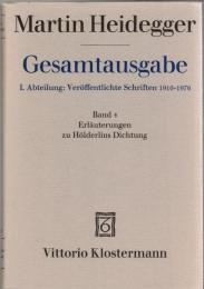 Martin Heidegger Gesamtausgabe I.Abt. : Veröffentlichte Schriften 1910-1976 Bd.4 Erläuterungen zu Hölderlins Dichtung