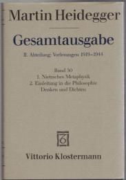 Martin Heidegger Gesamtausgabe II.Abt. :Vorlesungen 1919-1944　Bd.50 : 1.Neitzsches Metaphysik 2.Einleitung in die Philosophie Denken und Dichten