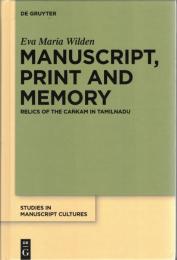 Manuscript, Print and Memory: Relics of the Cankam in Tamilnadu (Studies in Manuscript Cultures, 3)