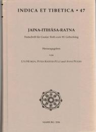 Jaina-Itihāsa-Ratna : Festschrift für Gustav Roth zum 90. Geburtstag (Indica et Tibetica 47）