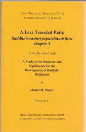 A Less Traveled Path: Saddharmasmrtyupasthanansutra Chapter 2: Critically Edited with a Study on Its Structure and Significance for the Development of Buddhist Meditation