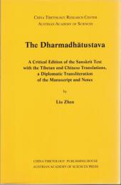 The Dharmadhatustava: A Critical Edition of the Sanskrit Text with the Tibetan and Chinese Translations, a Diplomatic Transliteration of the Manuscript and Notes (Sanskrit Texts from the Tibetan Autonomous Region)