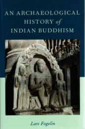 An Archaeological History of Indian Buddhism 
