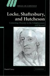Locke, Shaftesbury, and Hutcheson: Contesting Diversity in the Enlightenment and Beyond (Ideas in Context, Series Number 74) 