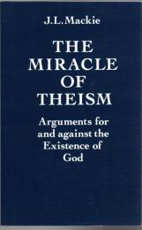 The Miracle of Theism : Arguments for and Against the Existence of God