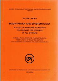 Mādhyamika and Epistemology : A Study of Kamalaśīla's Method for Proving the Voidness of all Dharmas. Introduction, Annotated Translations and Tibetan Texts of Selected Sections of the Second Chapter of the Madhyamakāloka