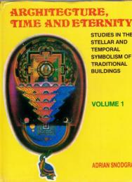 Architecture, Time and Eternity: Studies In The Stellar andtemporal Symbolism of Traditional Buildings