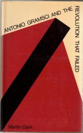 Antonio Gramsci and the Revolution That Failed