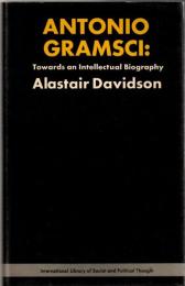 Antonio Gramsci : Towards an Intellectual Biography