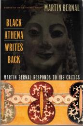 Black Athena Writes Back: Martin Bernal Responds to His Critics