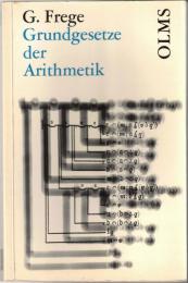 Grundgesetze der Arithmetik : Begriffsschriftlich abgeleitet. 2 Bde. in 1 